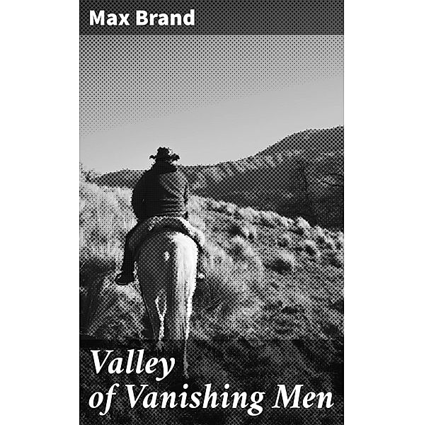 Valley of Vanishing Men, Max Brand
