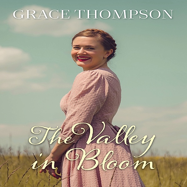 Valley Sagas - 4 - Valley in Bloom, Grace Thompson