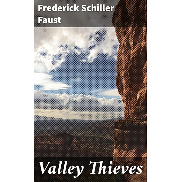 Valley Thieves, Frederick Schiller Faust