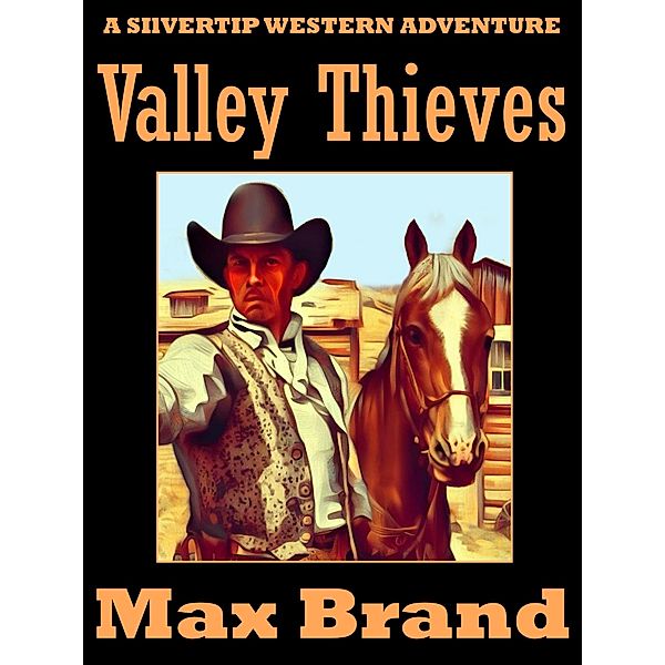 Valley Thieves / Silvertip Bd.9, Max Brand