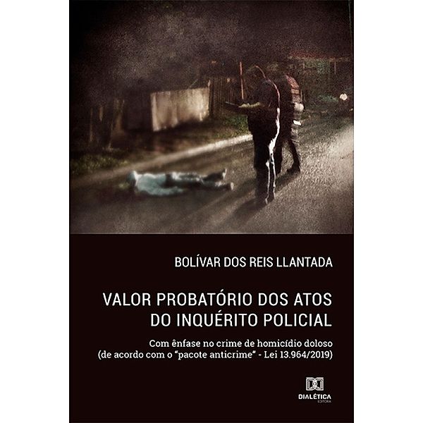 Valor Probatório dos Atos do Inquérito Policial, Bolívar dos Reis Llantada