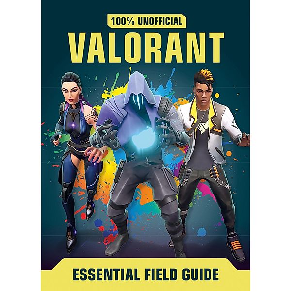 Valorant: Essential Guide 100% Unofficial, Daniel Lipscombe