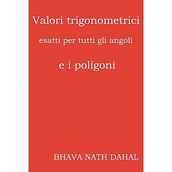 Valori trigonometrici esatti per tutti gli angoli e i poligoni, Bhava Nath Dahal