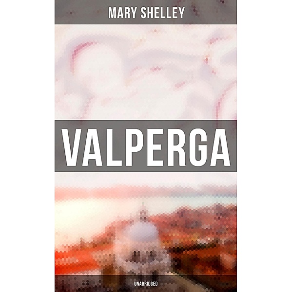Valperga (Unabridged), Mary Shelley