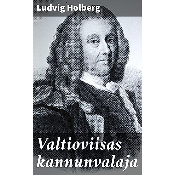 Valtioviisas kannunvalaja, Ludvig Holberg