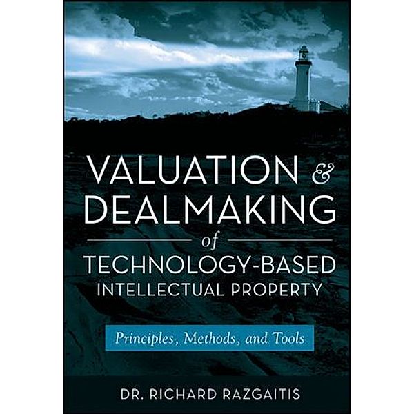 Valuation and Dealmaking of Technology-Based Intellectual Property, Richard Razgaitis