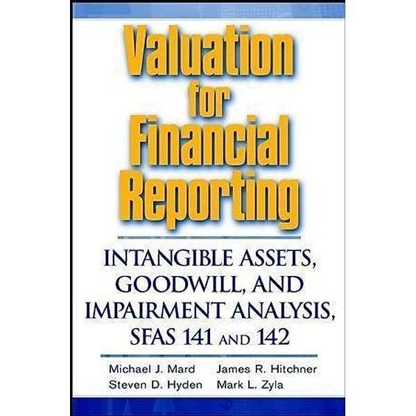 Valuation for Financial Reporting, Michael J. Mard, James R. Hitchner, Steven D. Hyden, Mark L. Zyla