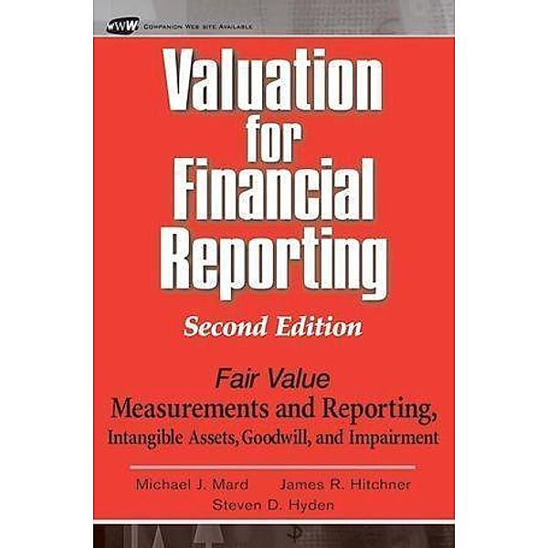 Valuation for Financial Reporting, Michael J. Mard, James R. Hitchner, Steven D. Hyden