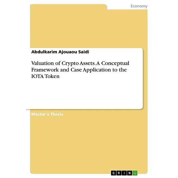 Valuation of Crypto Assets. A Conceptual Framework and Case Application to the IOTA Token, Abdulkarim Ajouaou Saidi