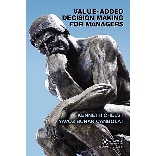 Value-Added Decision Making for Managers, Kenneth Chelst, Yavuz Burak Canbolat