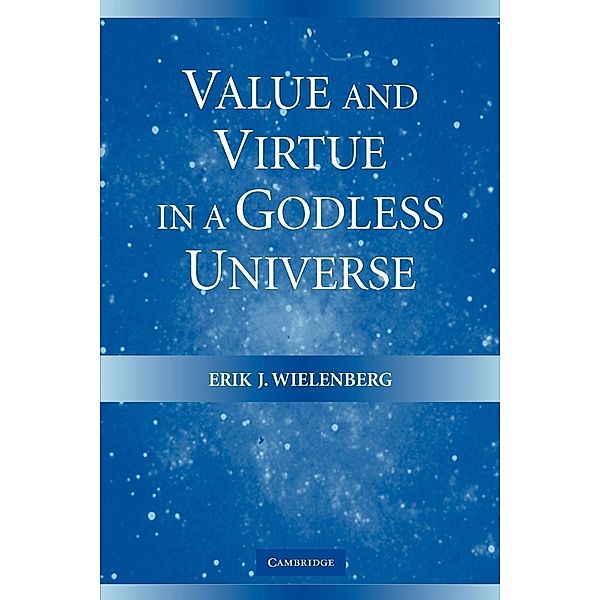 Value and Virtue in a Godless Universe, Erik J. Wielenberg