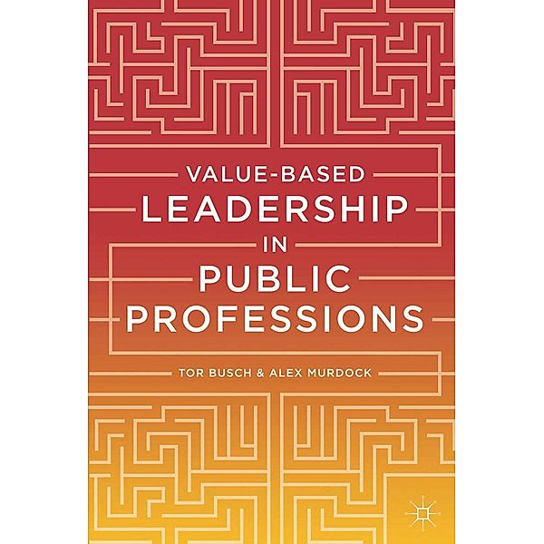 Value-based Leadership in Public Professions, Tor Busch, Alex Murdock