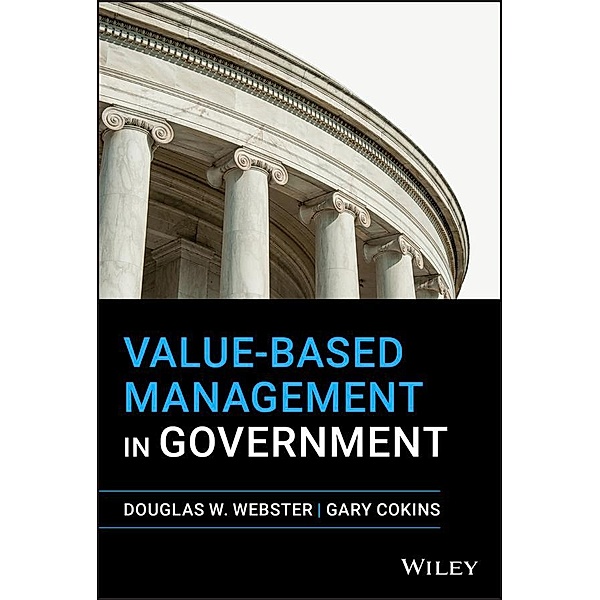 Value-Based Management in Government, Douglas W. Webster, Gary Cokins