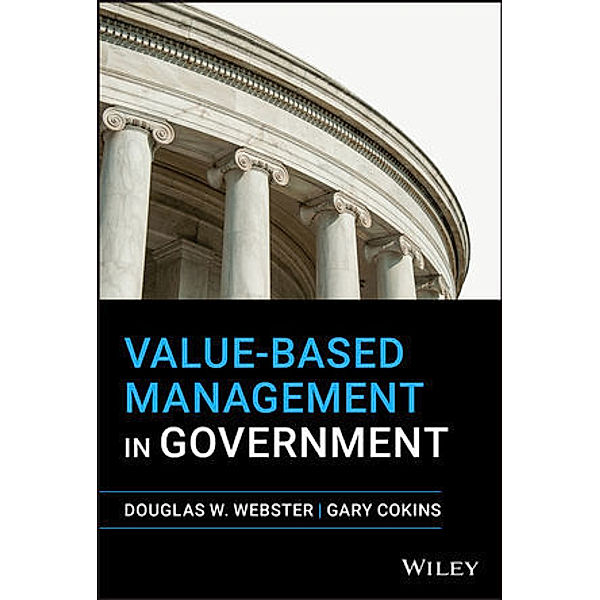 Value-Based Management in Government, Douglas W. Webster, Gary Cokins