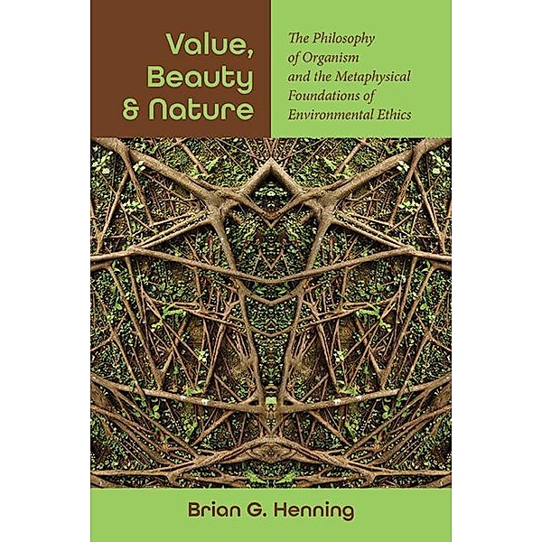 Value, Beauty, and Nature / SUNY series in Environmental Philosophy and Ethics, Brian G. Henning
