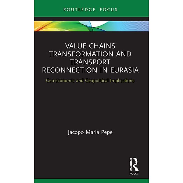 Value Chains Transformation and Transport Reconnection in Eurasia, Jacopo Maria Pepe