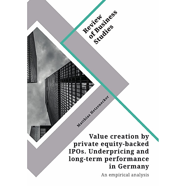 Value creation by private equity-backed IPOs. Underpricing and long-term performance in Germany, Matthias Hetzenecker