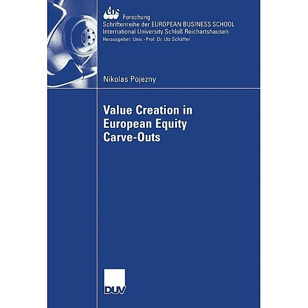 Value Creation in European Equity Carve-Outs / ebs-Forschung, Schriftenreihe der EUROPEAN BUSINESS SCHOOL Schloß Reichartshausen Bd.62, Nikolas Pojezny