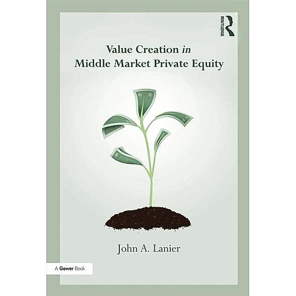 Value-creation in Middle Market Private Equity, John A. Lanier