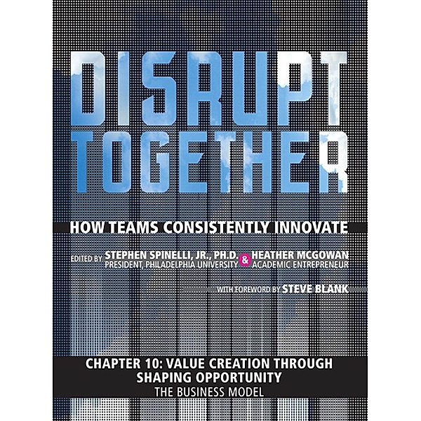 Value Creation through Shaping Opportunity - The Business Model (Chapter 10 from Disrupt Together), Stephen Spinelli, Heather Mcgowan