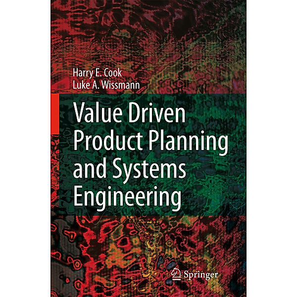 Value Driven Product Planning and Systems Engineering, Harry E. Cook, Luke A. Wissmann