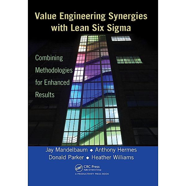 Value Engineering Synergies with Lean Six Sigma, Jay Mandelbaum, Anthony Hermes, Donald Parker, Heather Williams