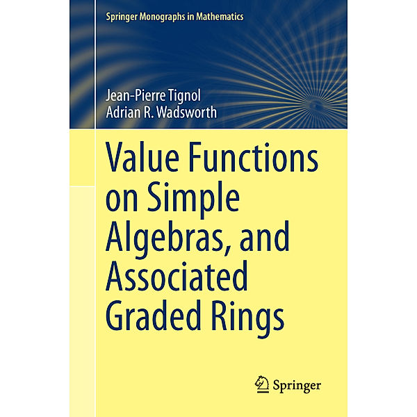 Value Functions on Simple Algebras, and Associated Graded Rings, Jean-Pierre Tignol, Adrian R. Wadsworth
