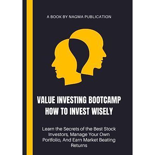 Value Investing Bootcamp How to Invest Wisely, Nagma Publication