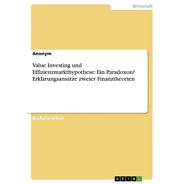 Value Investing und Effizienzmarkthypothese: Ein Paradoxon? Erklärungsansätze zweier Finanztheorien