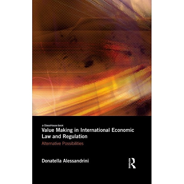 Value Making in International Economic Law and Regulation, Donatella Alessandrini