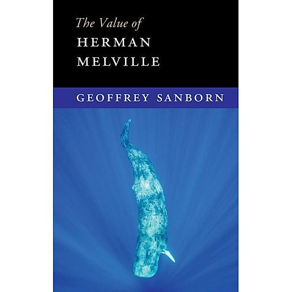Value of Herman Melville / The Value of, Geoffrey Sanborn
