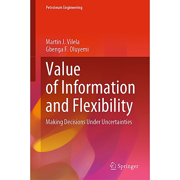 Value of Information and Flexibility, Martin J. Vilela, Gbenga  F. Oluyemi