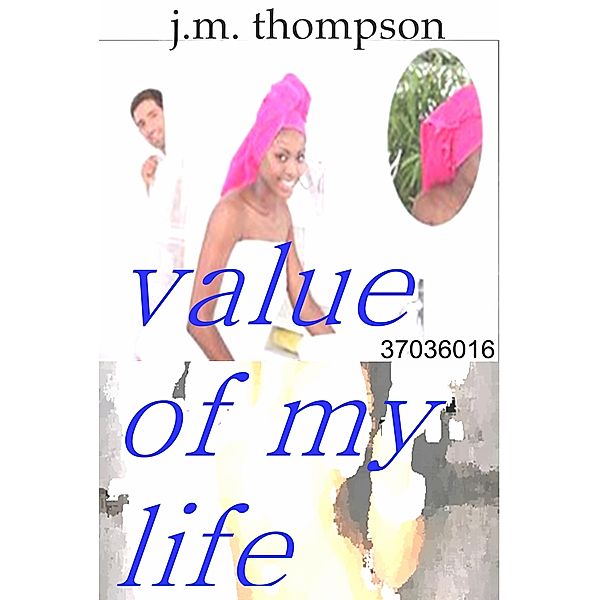 Value of My Life, J.M. Thompson