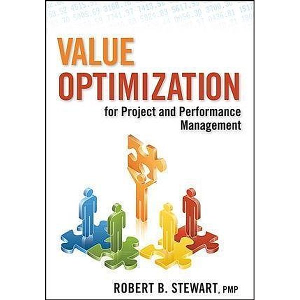 Value Optimization for Project and Performance Management, Robert B. Stewart