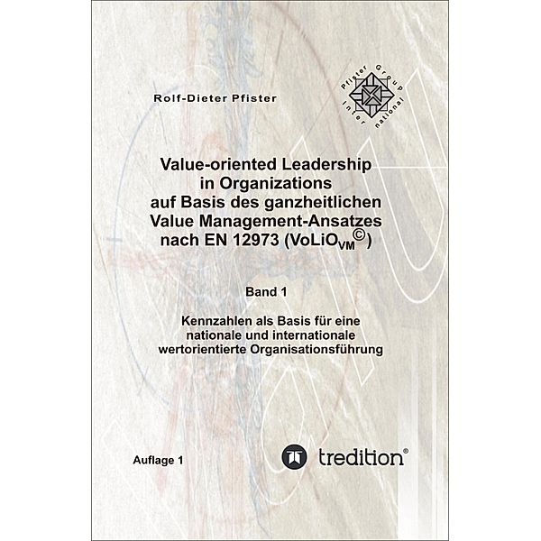 Value-oriented Leadership in Organizations auf Basis des ganzheitlichen Value Management-Ansatzes nach EN 12973 (VoLiO), Rolf-Dieter Pfister, Marisa D. Pfister