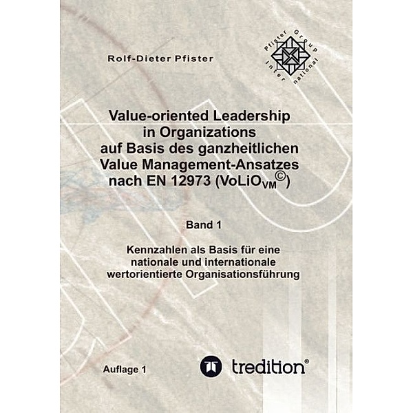 Value-oriented Leadership in Organizations auf Basis des ganzheitlichen Value Management-Ansatzes nach EN 12973 (VoLiO), Rolf-Dieter Pfister, Marisa D. Pfister