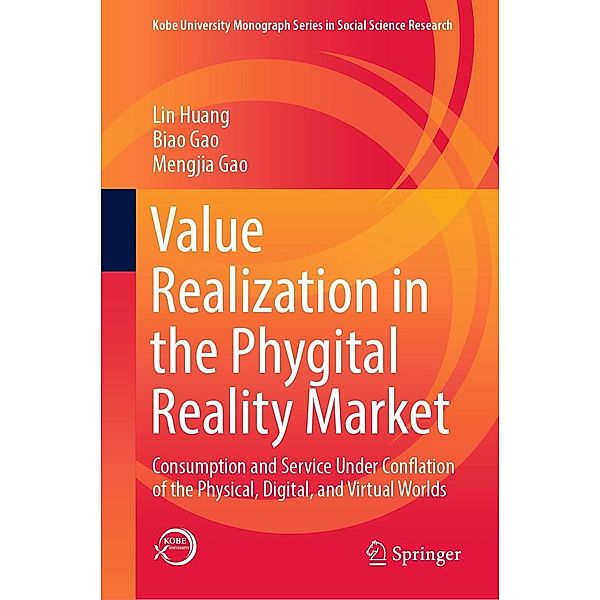 Value Realization in the Phygital Reality Market / Kobe University Monograph Series in Social Science Research, Lin Huang, Biao Gao, Mengjia Gao