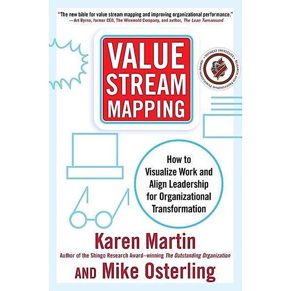 Value Stream Mapping: How to Visualize Work and Align Leadership for Organizational Transformation, Karen Martin, Mike Osterling