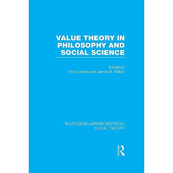 Value Theory in Philosophy and Social Science (RLE Social Theory), James B. Wilbur