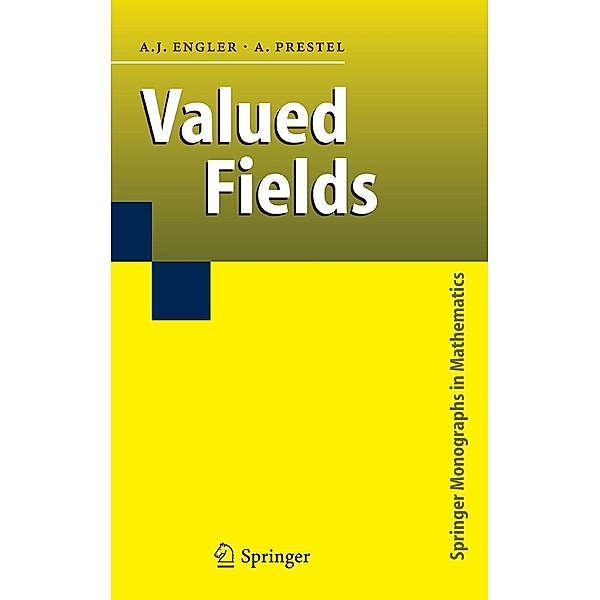 Valued Fields / Springer Monographs in Mathematics, Antonio J. Engler, Alexander Prestel