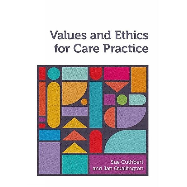 Values and Ethics for Care Practice, Sue Cuthbert, Jan Quallington