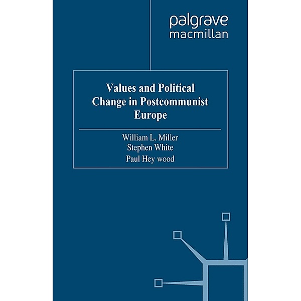 Values and Political Change in Postcommunist Europe, W. Miller, S. White, P. Heywood