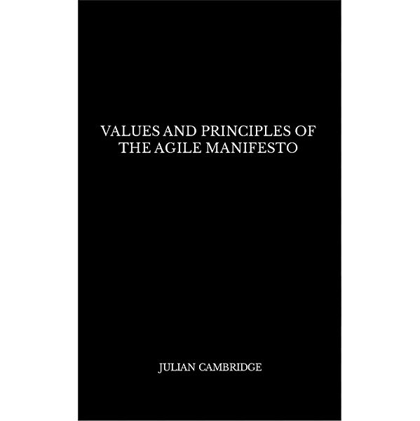 Values and Principles of The Agile Manifesto, Julian Cambridge