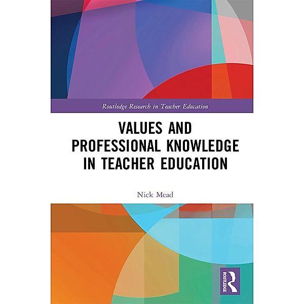 Values and Professional Knowledge in Teacher Education, Nick Mead