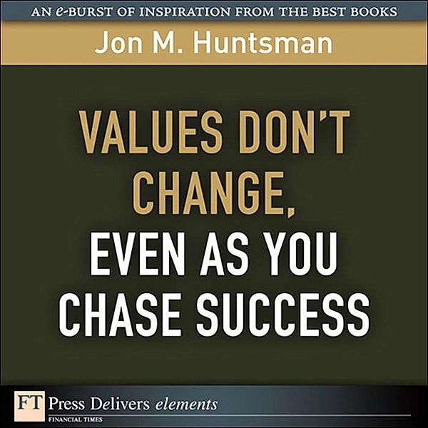 Values Don't Change, Even as You Chase Success, Jon Huntsman
