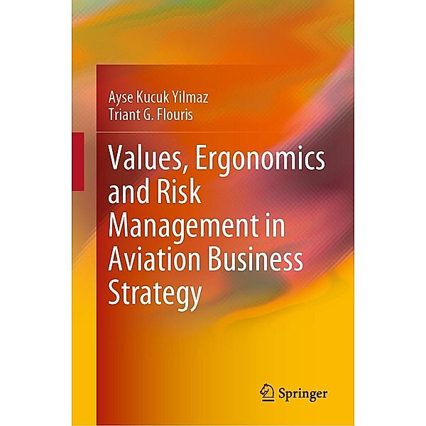 Values, Ergonomics and Risk Management in Aviation Business Strategy, Ayse Kucuk Yilmaz, Triant G. Flouris