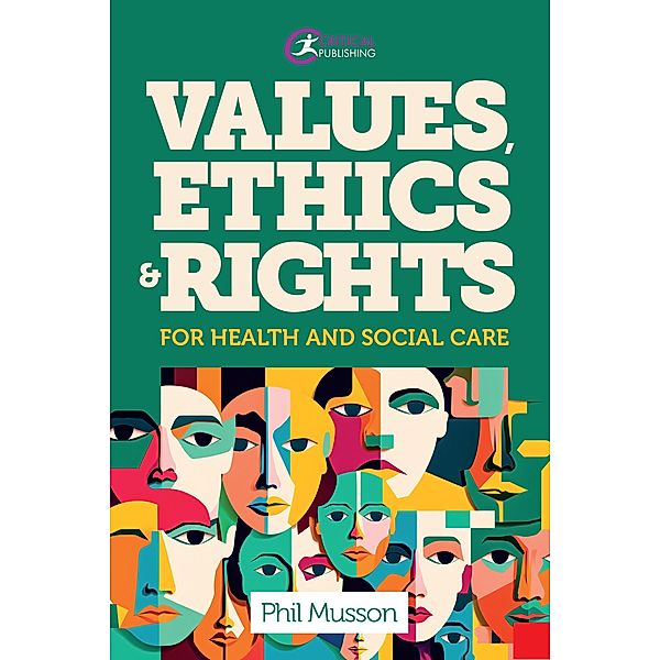 Values, Ethics and Rights for Health and Social Care, Phil Musson