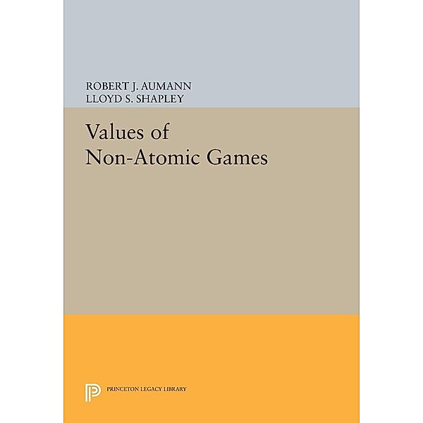 Values of Non-Atomic Games / Princeton Legacy Library Bd.1770, Robert J. Aumann, Lloyd S. Shapley