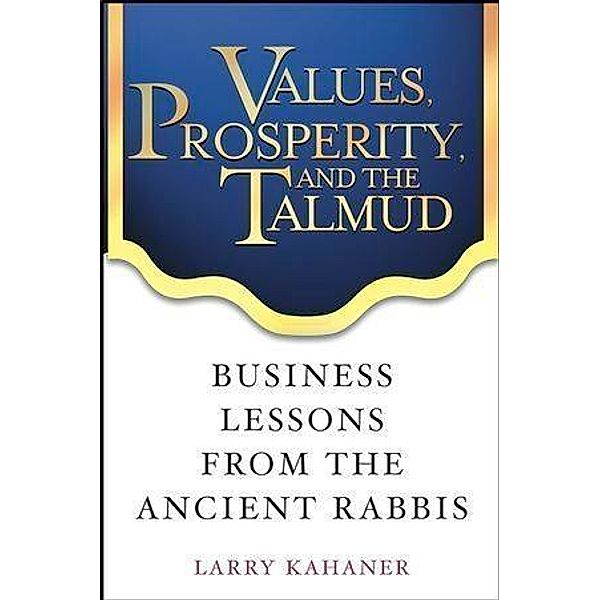 Values, Prosperity, and the Talmud, Larry Kahaner