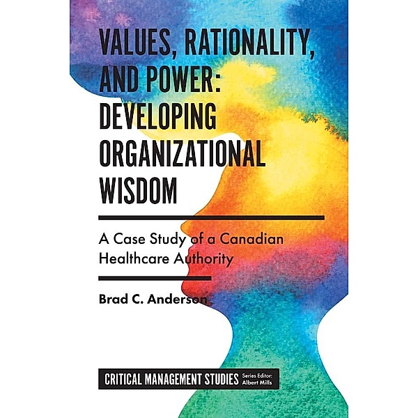 Values, Rationality, and Power: Developing Organizational Wisdom, Brad C. Anderson